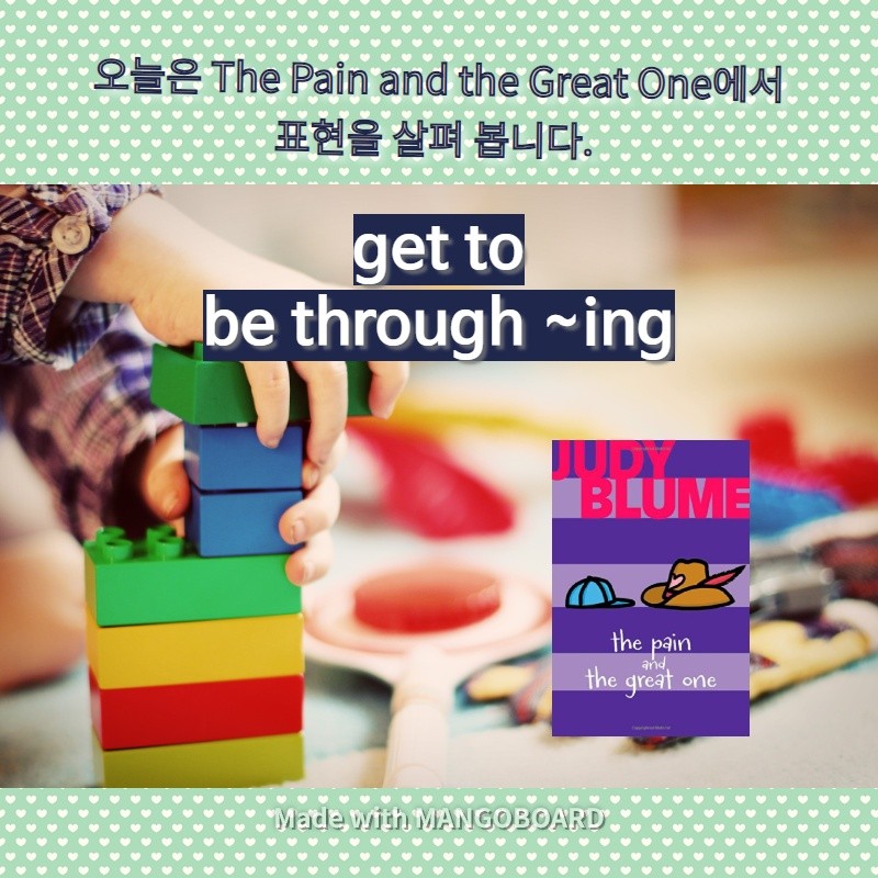 get to, be through ~ing