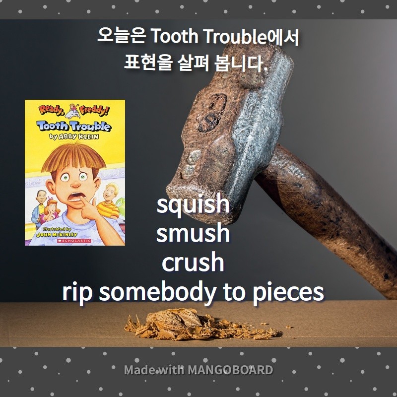 squish, smush, crush, rip somebody to pieces