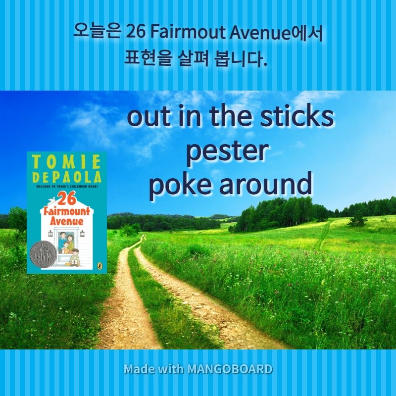 out in the sticks, pester, poke around26 Fairmount Avenue