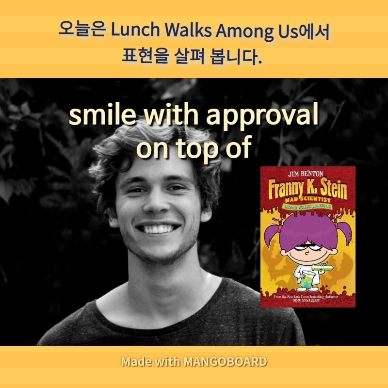 smile with approval, on top of