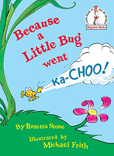 Because a Little Bug Went Ka-CHOO