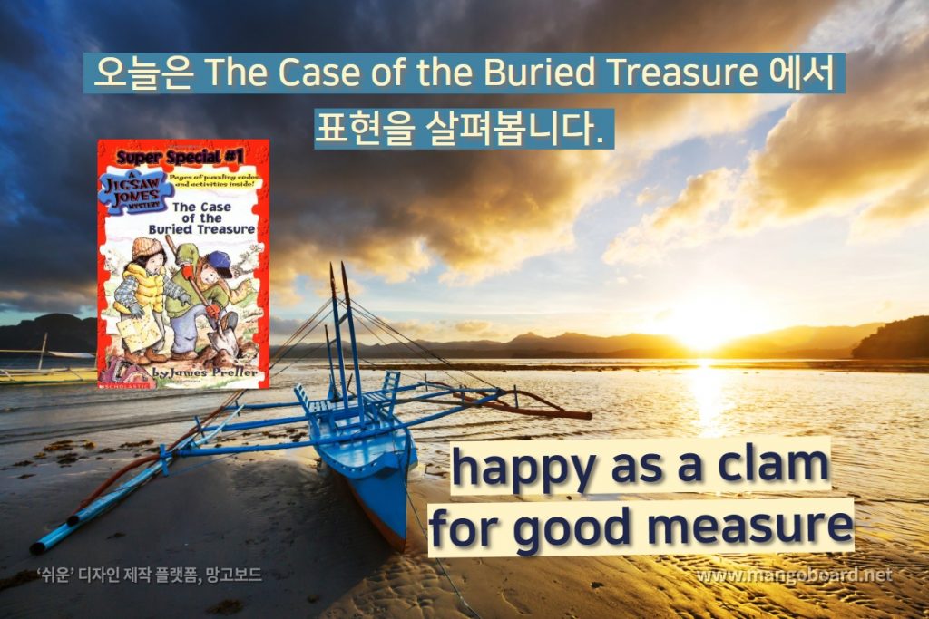 happy as a clam, for good measure