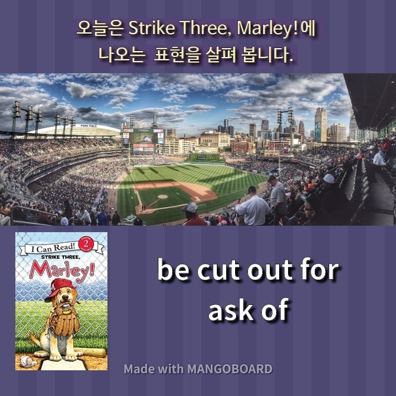 be cut out for, ask of