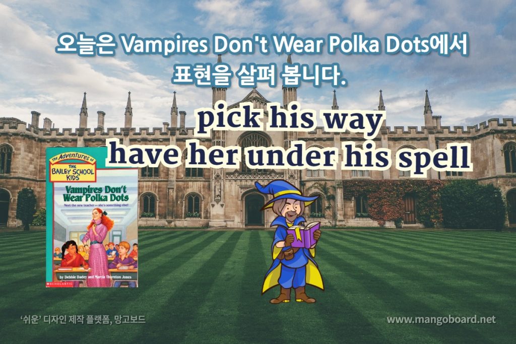 pick his way, have her under his spell