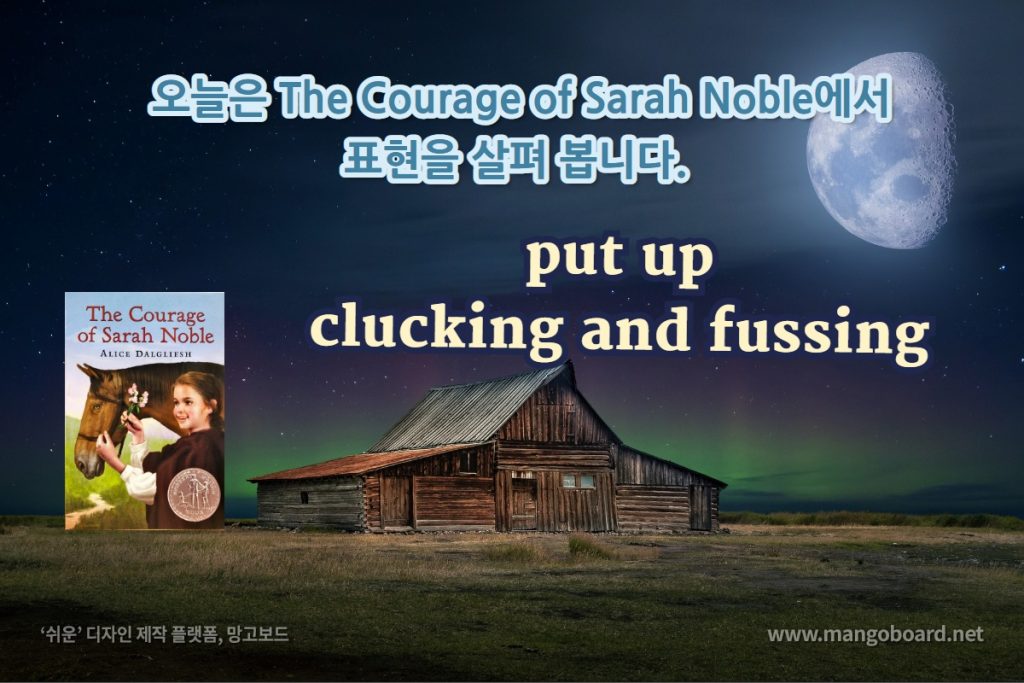 put up, clucking and fussing