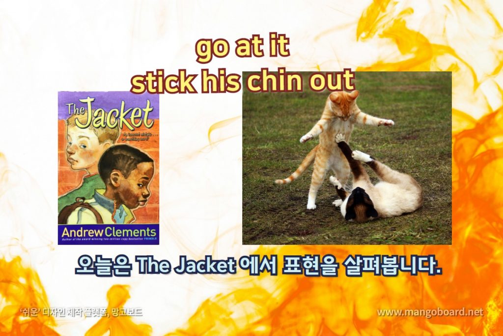 go at it, stick his chin out