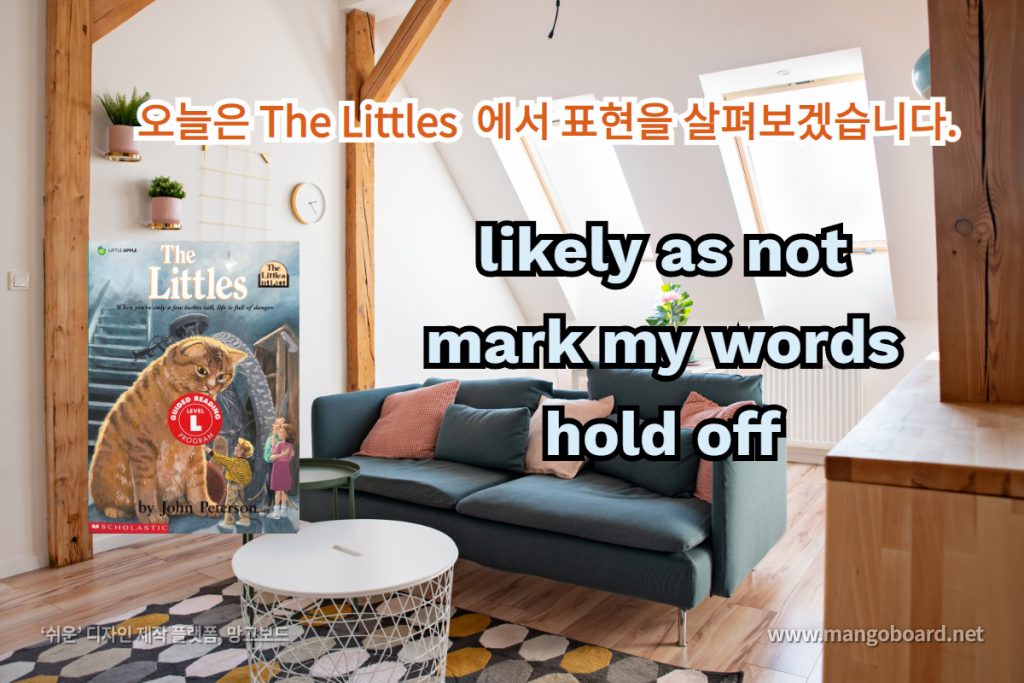 likely as not, mark my words, hold off