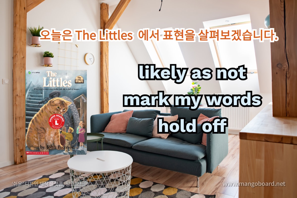 likely as not, mark my words, hold off