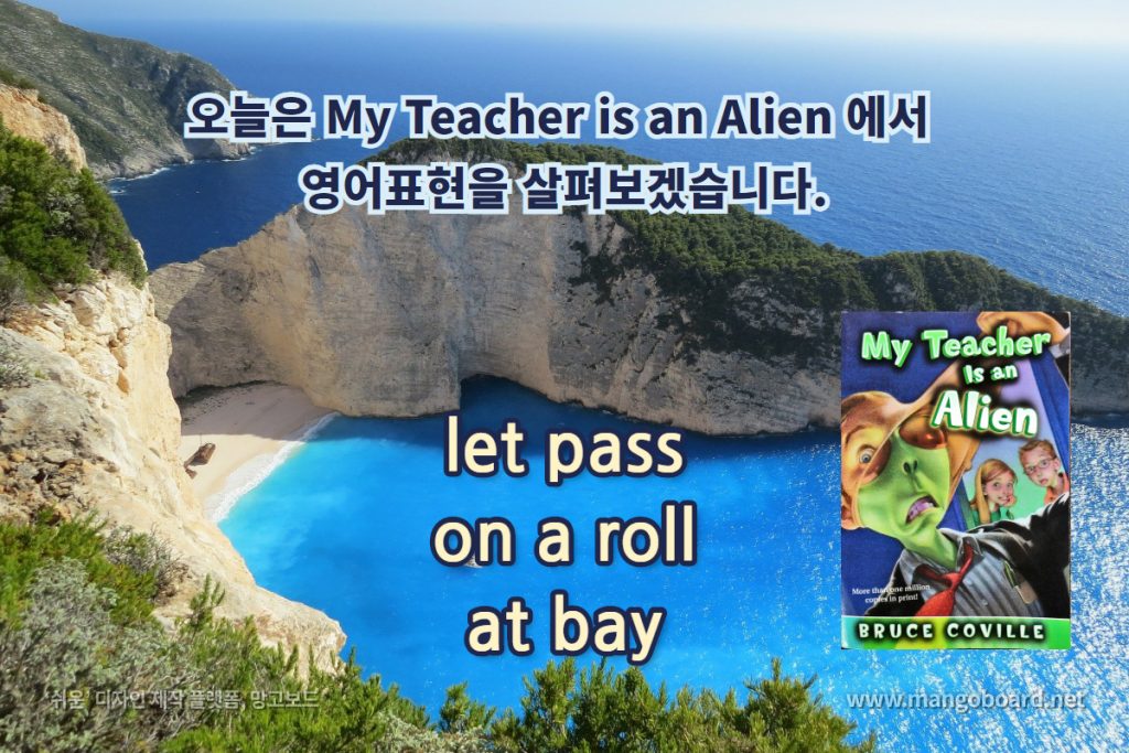 let pass, on a roll, at bay